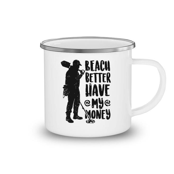 Fashion Beach Better Have My Money Humorous Camping Mug