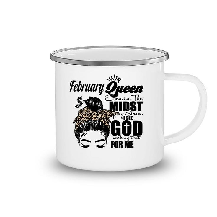 February Queen Even In The Midst Of My Storm I See God Working It Out For Me Birthday Gift Messy Hair Camping Mug