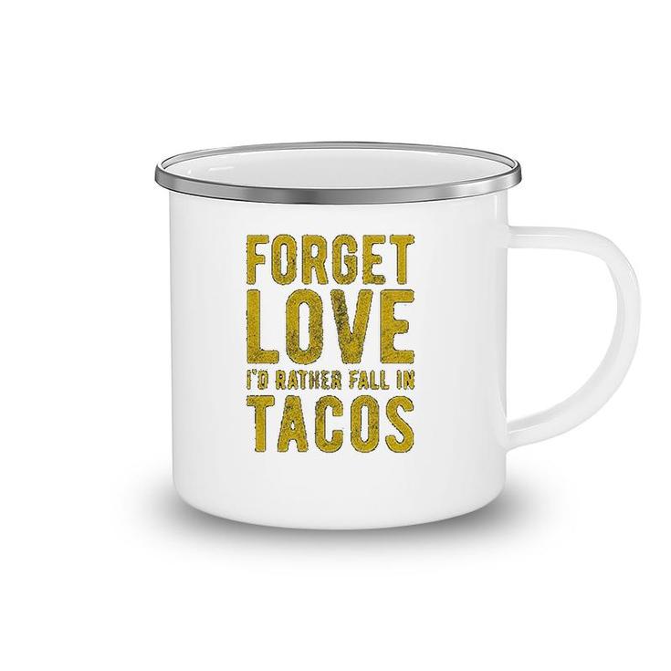 Forget Love Id Rather Fall In Tacos Camping Mug