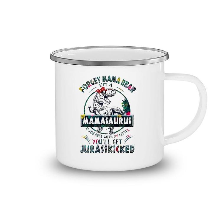 Forget Mama Bear I'm A Mamasaurus If You Mess With My Little You'll Get Jurasskicked Camping Mug