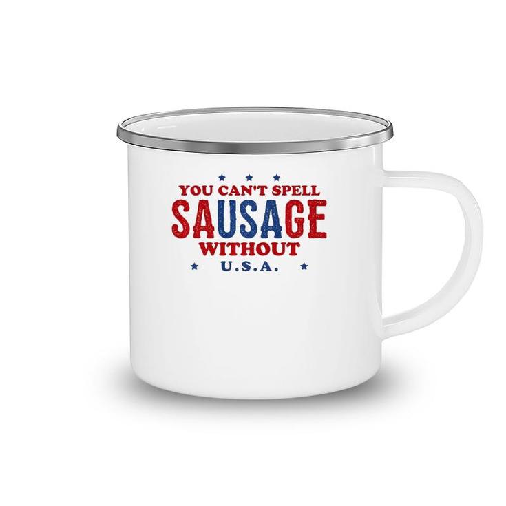 Fourth Of July  You Can't Spell Sausage Without USA Camping Mug