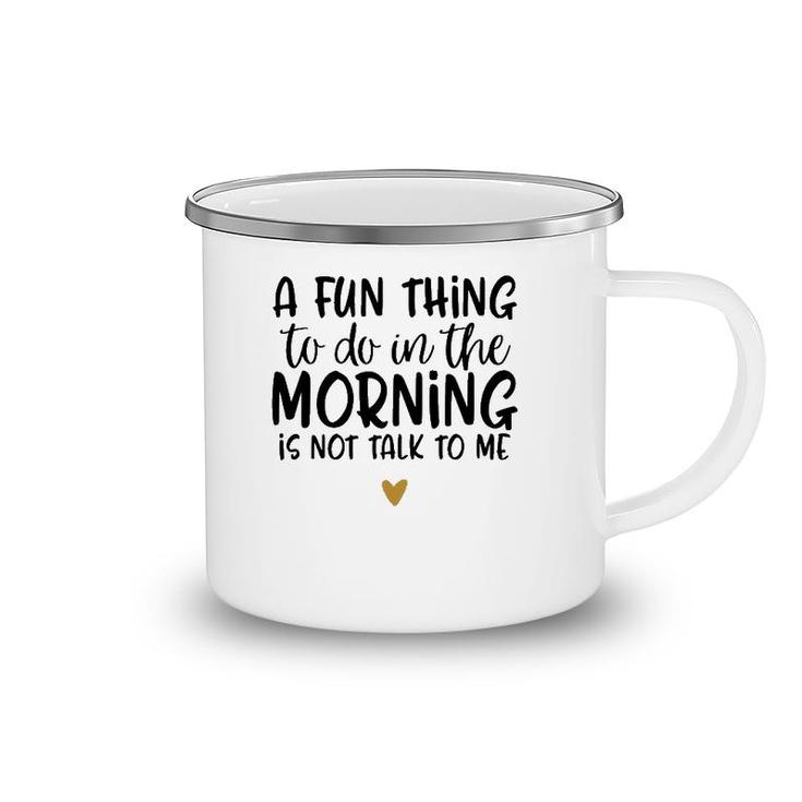 Fun Thing Do Not Talk To Me In The Morning Funny Camping Mug