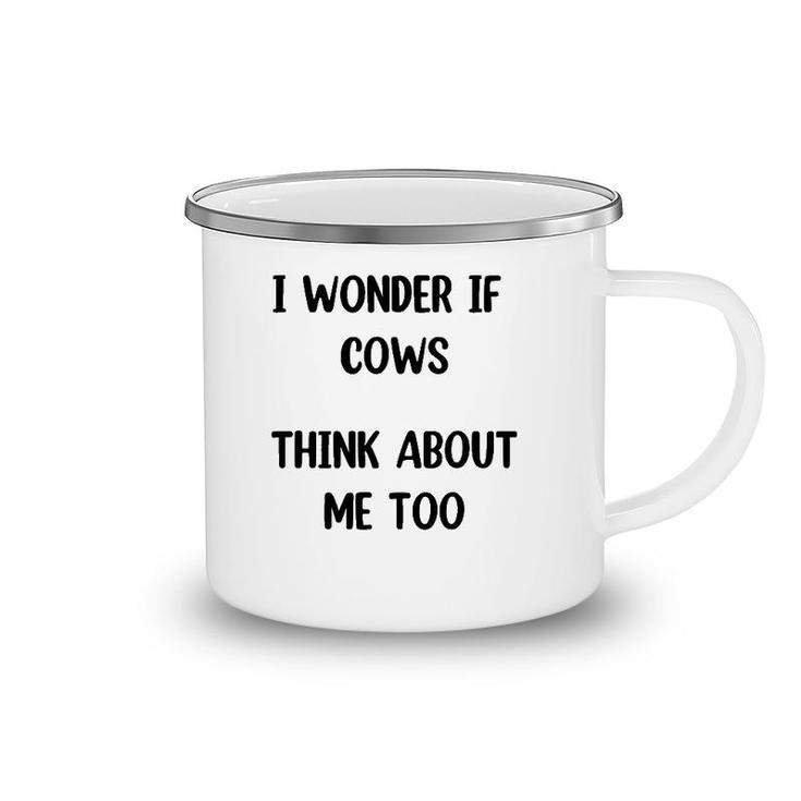 Funny Cow Gift I Wonder If Cows Think About Me Too ,Cow Lover Camping Mug