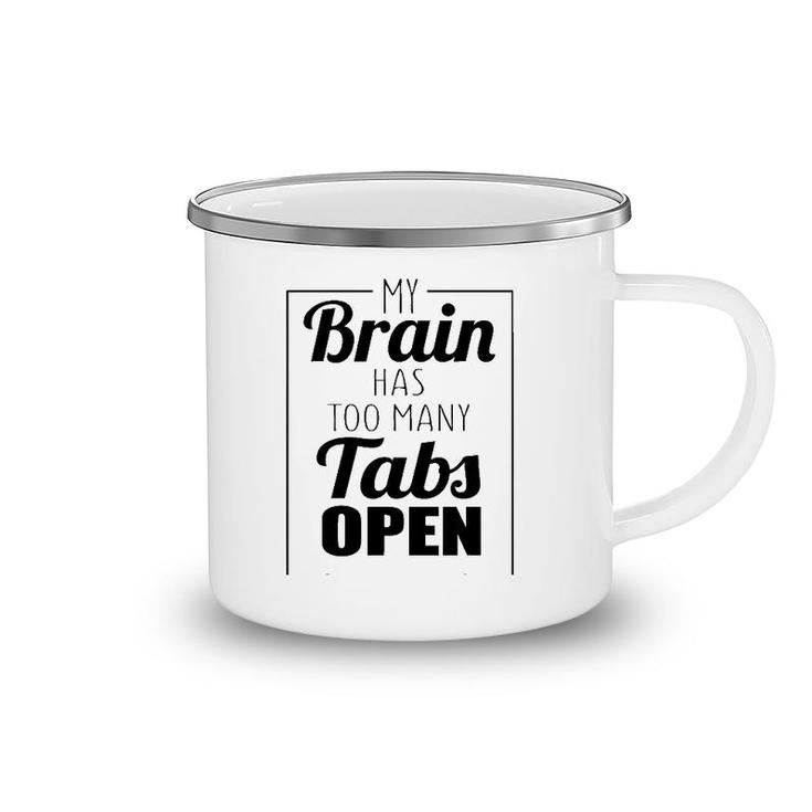 Funny Gift - My Brain Has Too Many Tabs Open Camping Mug