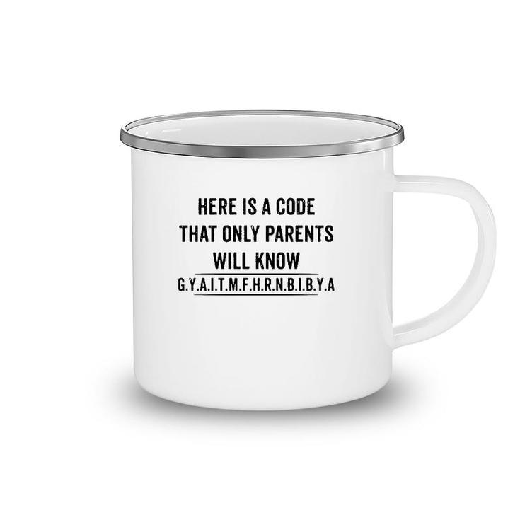 Funny Here Is A Code That Only Parents Will Know Gyaitmfhrnbibya Camping Mug