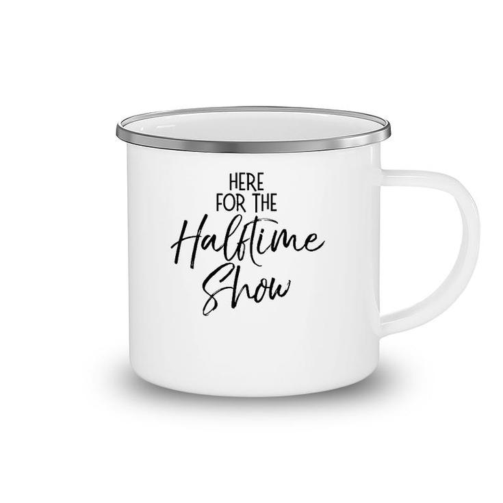 Funny Marching Band Quote Cute Here For The Halftime Show Camping Mug