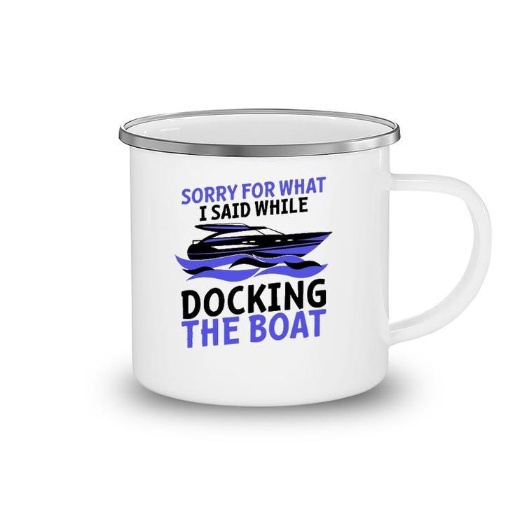 Funny Sorry For What I Said While Docking The Boat Gift Men Camping Mug