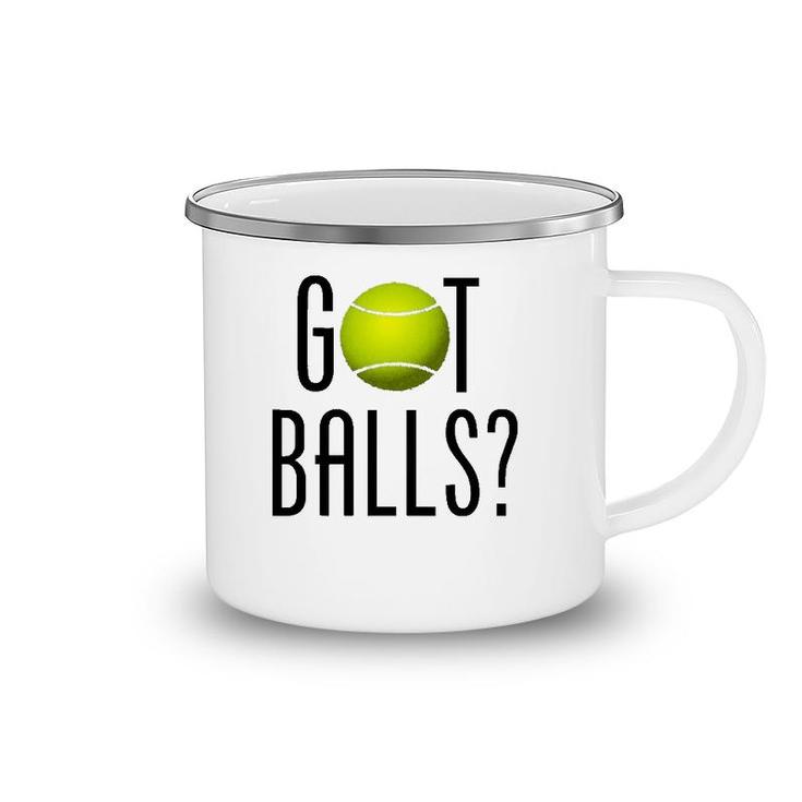 Funny Tennis Lover Gift Got Balls Player Coach Camping Mug