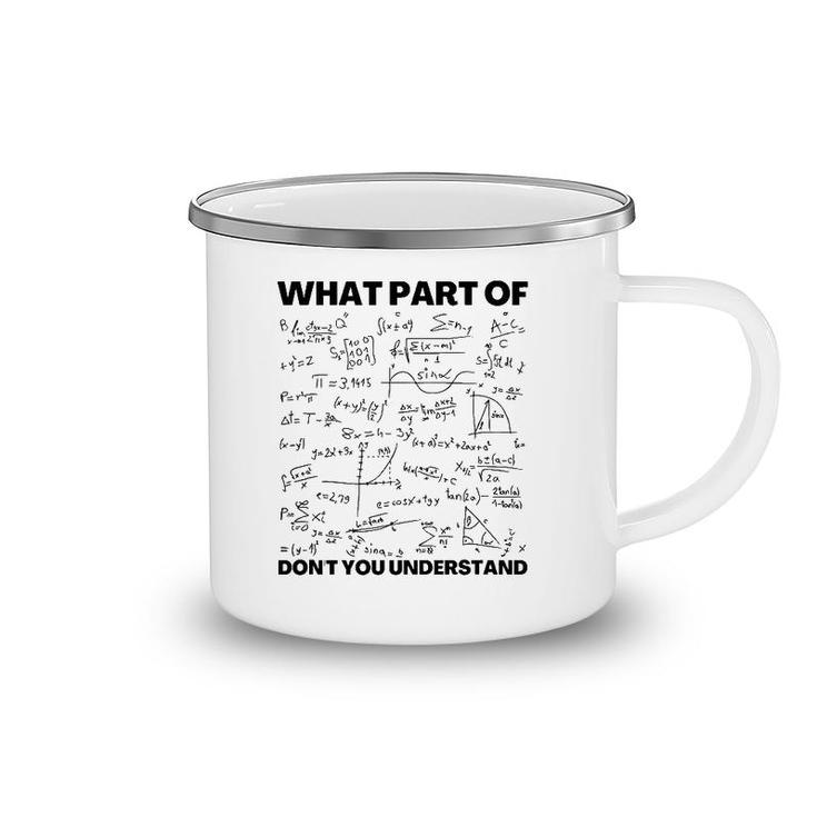 Funny What Part Of Don't You Understand Math Teacher Gift Camping Mug