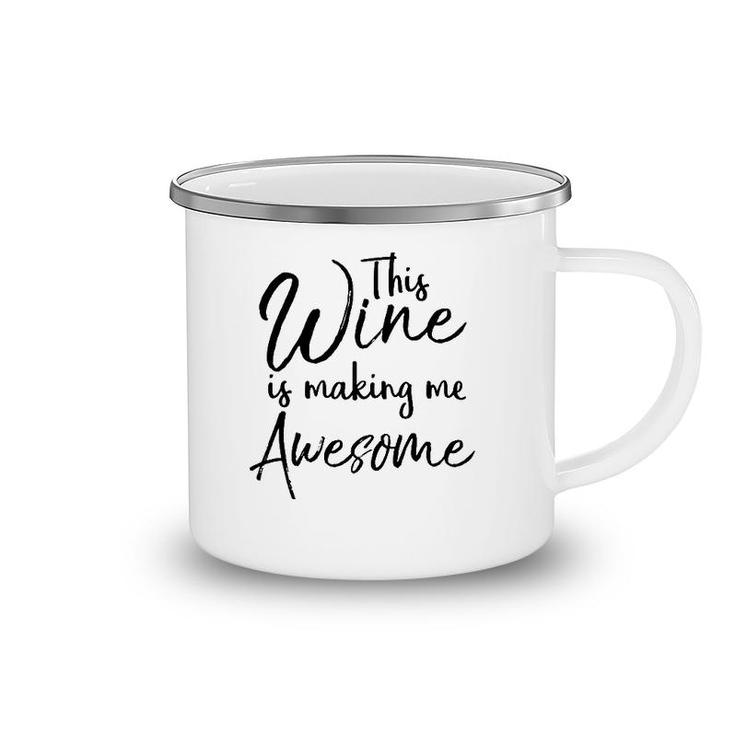 Funny Wine Drinking Gift This Wine Is Making Me Awesome Camping Mug
