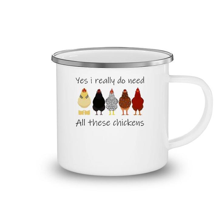 Funny Yes I Really Do Need All These Chickens, Gift Farmer Camping Mug