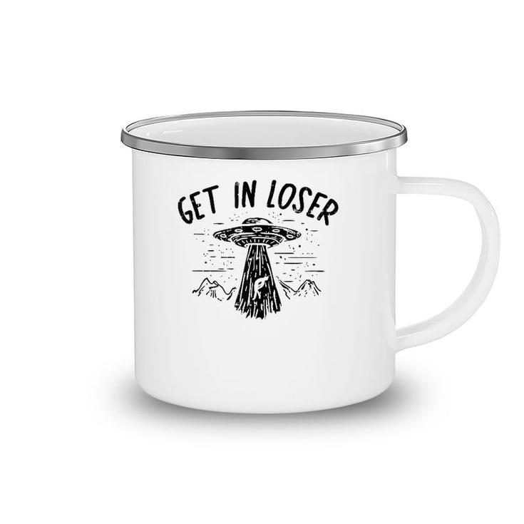 Get In Loser Alien Ufo Funny Et Area 51 Space Lover Gift Camping Mug
