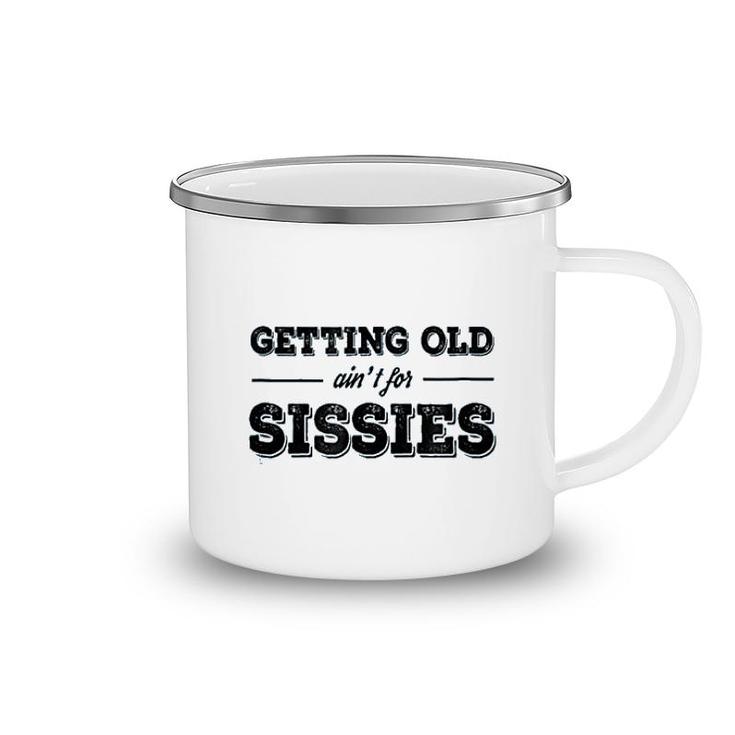 Getting Old Aint For Sissies Camping Mug