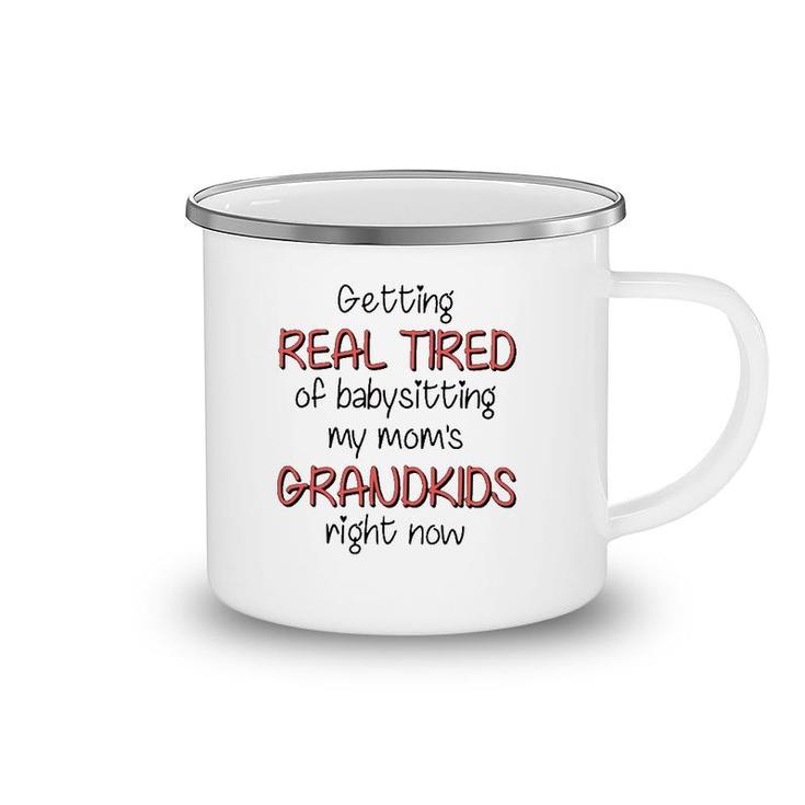 Getting Real Tired Of Babysitting My Mom's Grandkids Right Now Mother's Day Grandma Gift Camping Mug