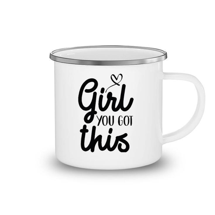 Girl You Got This Positive Ts Women Girls Affirmation Camping Mug