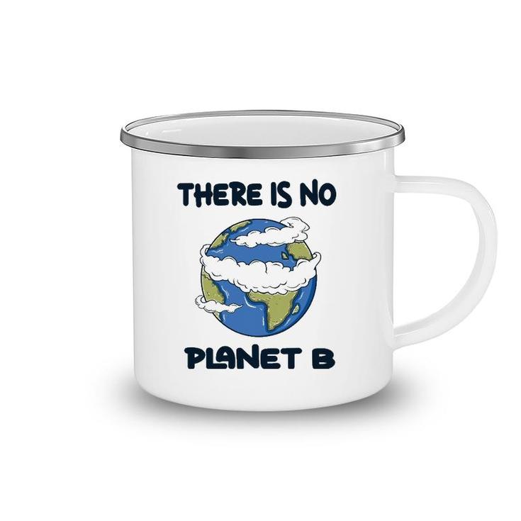 Global Warming There Is No Planet B Climate Change Earth Camping Mug