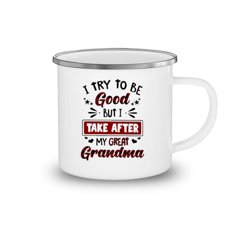 Grandmother Gift I Try To Be Good But I Take After My Great Grandma Camping Mug