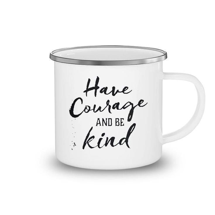 Have Courage And Be Kind Camping Mug