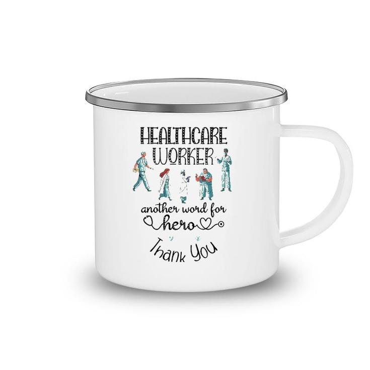 Healthcare Worker Another Word For Hero, Thank You Nurses Camping Mug