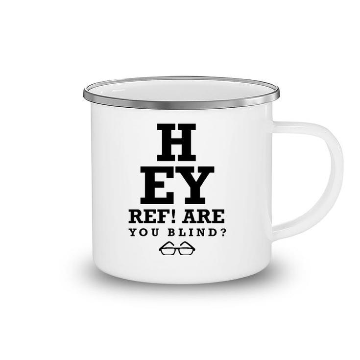 Hey Ref Are You Blind Funny Humorous Short Sleeve Camping Mug