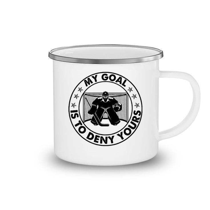 Hockey My Goal Is To Deny Yours Camping Mug