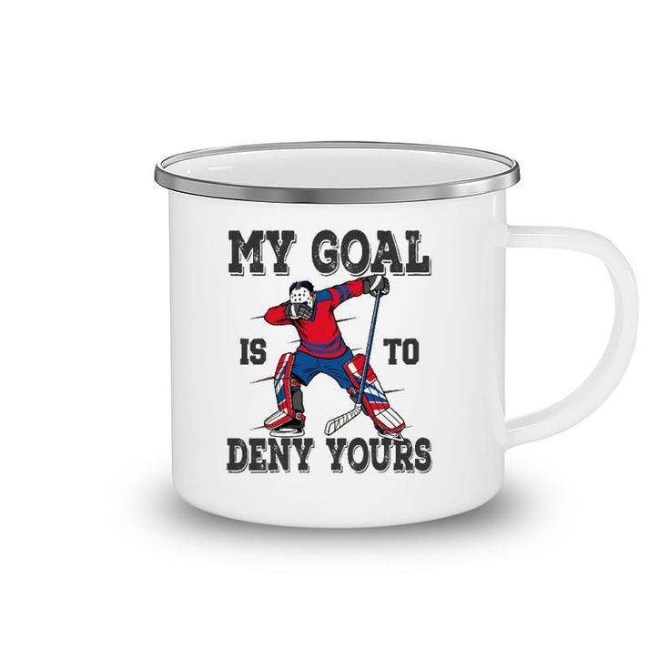Hockey My Goal Is To Deny Yours Goalie Gift Boys Bzr Camping Mug