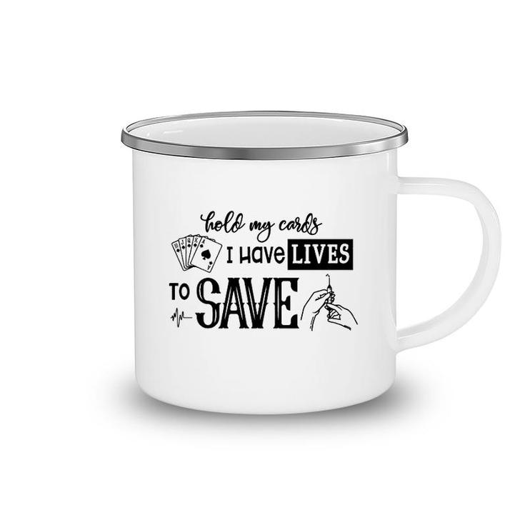 Hold My Cards I Have Lives To Save Camping Mug