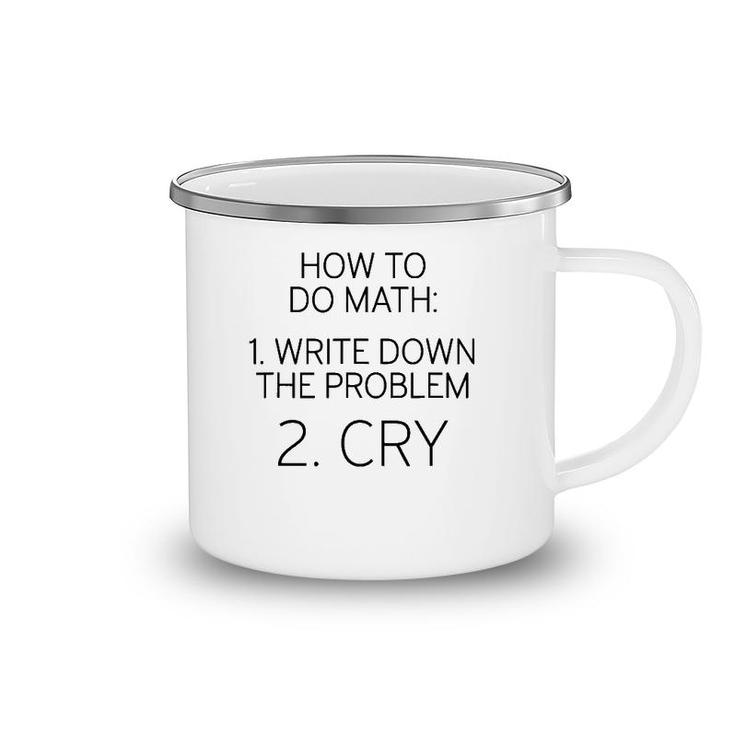 How To Do Math Write Down Problem Then Cry Camping Mug