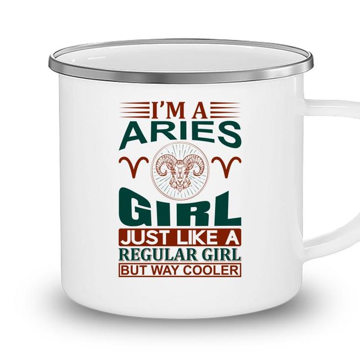 I Am A Aries Girl Just Like A Regular Girl But Way Cooler Birthday Gift Camping Mug