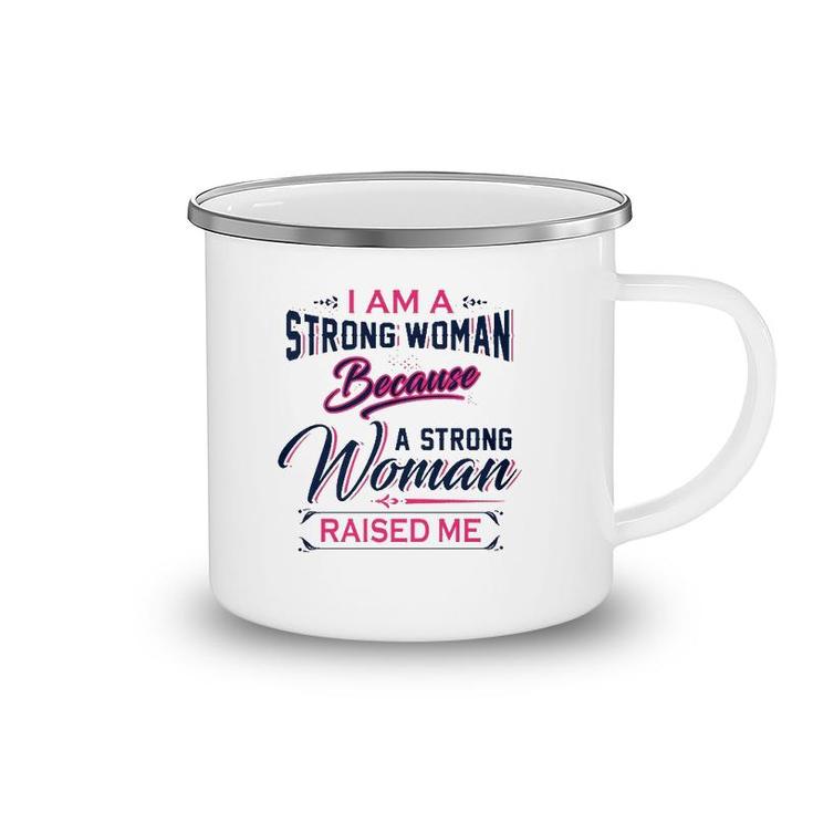 I Am A Strong Woman Because A Strong Woman Raised Me Mother's Day Camping Mug
