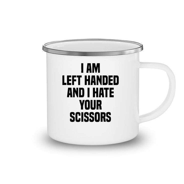 I Am Left Handed And I Hate Your Scissors Funny Left Handed Tank Top Camping Mug