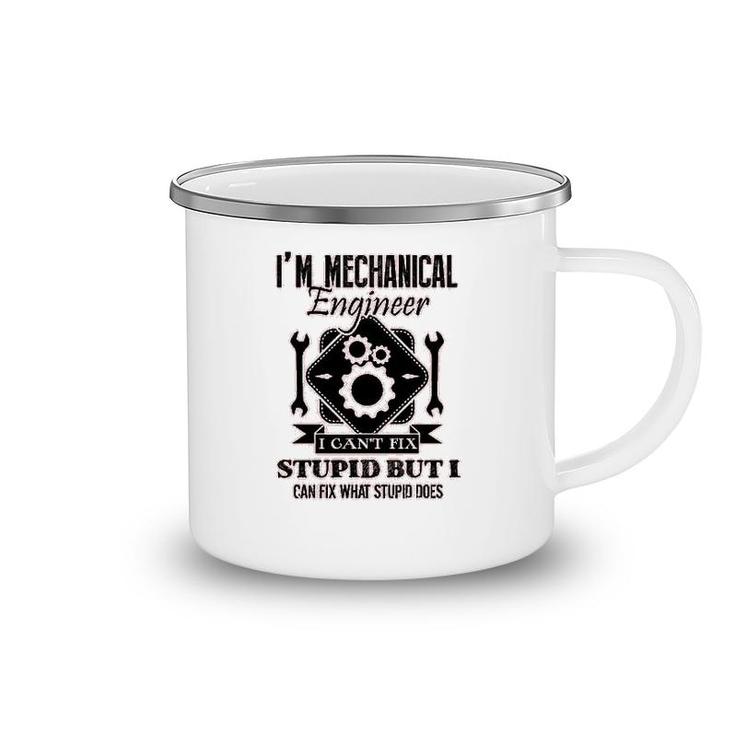 I Am Mechanical Engineer I Cant Fix Stupid Camping Mug