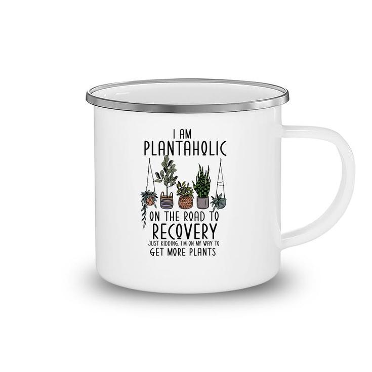 I Am Plantaholic On The Road To Recovery Just Kidding Im On My Way To Get More Plant Camping Mug