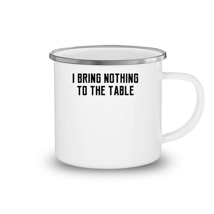 I Bring Nothing To The Table Lyrics Game Meaning Camping Mug