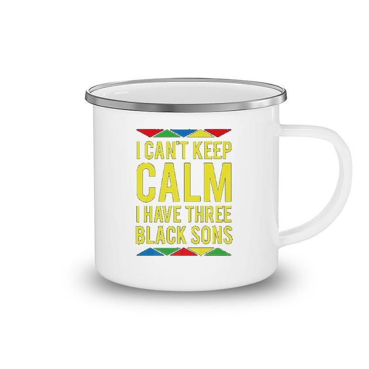 I Cant Keep Calm I Have Three Black Sons Camping Mug
