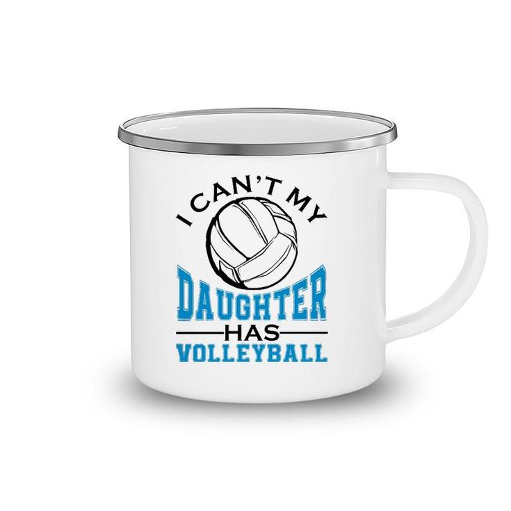 I Can't My Daughter Has Volleyball For Women Mother's Day  Camping Mug