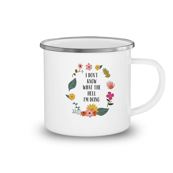 I Dont Know What The Hell I Am Doing Camping Mug