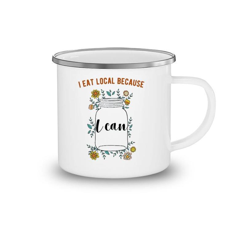 I Eat Local Because I Can Canning Design Camping Mug
