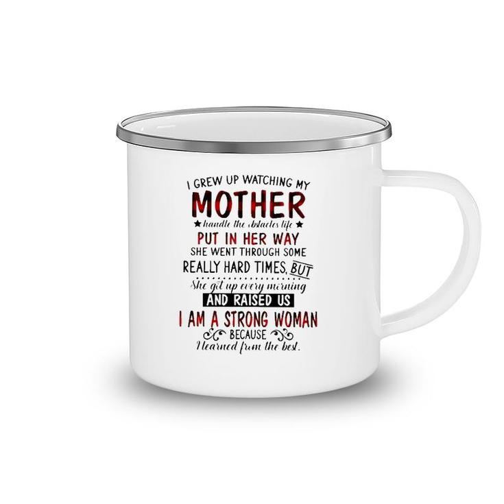 I Grew Up Watching My Mother Handle The Obstacles Life Put In Her Way She Went Through Some Really Hard Times Strong Woman Camping Mug