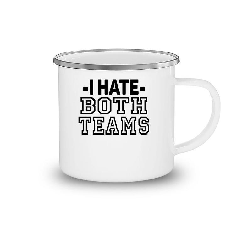 I Hate Both Teams Funny Sports Camping Mug