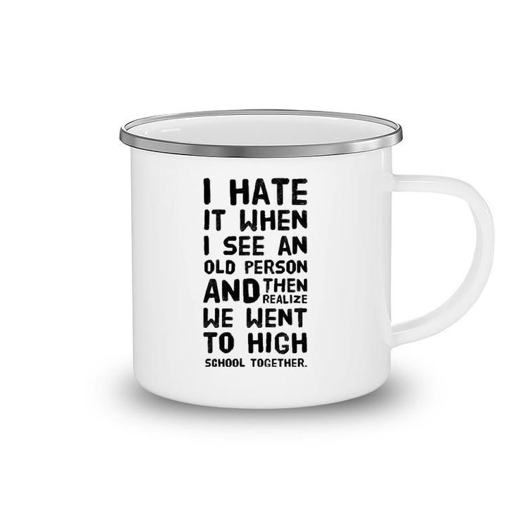 I Hate It When I See An Old Person And Then Realize That We Camping Mug