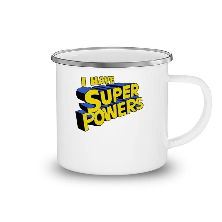I Have Super Powers Funny Superhero I Have Superpowers  Camping Mug