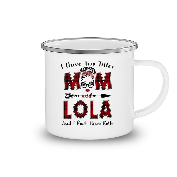 I Have Two Titles Mom And Lola  Mother's Day Gifts Camping Mug