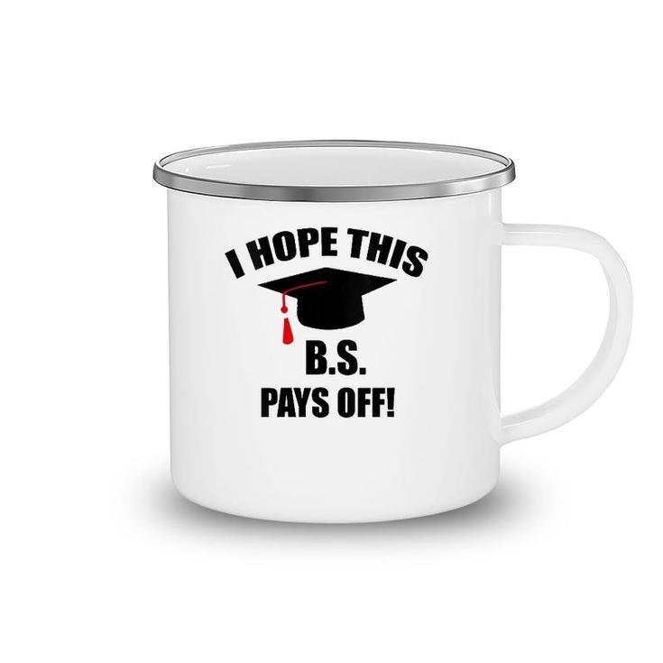 I Hope This Bs Pays Off Funny College Graduation Grad Gifts V-Neck Camping Mug