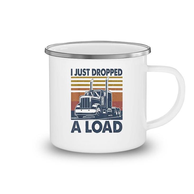 I Just Dropped A Load Funny Trucker Camping Mug