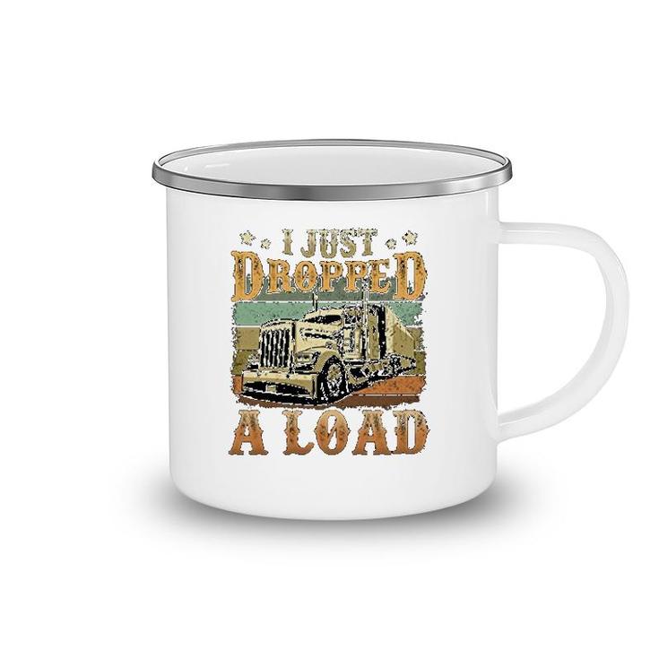 I Just Dropped A Load Trucker  For Men Camping Mug