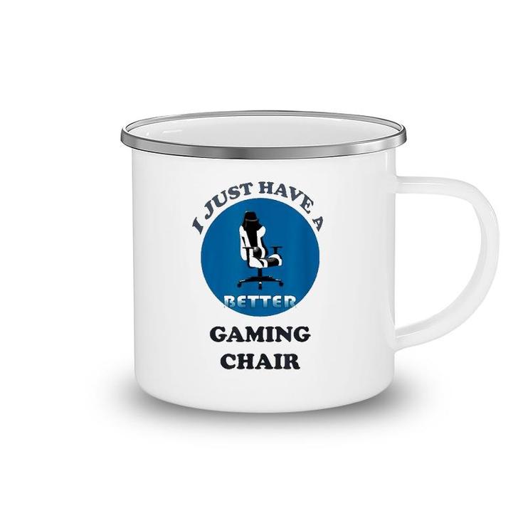I Just Have A Better Gaming Chair Camping Mug