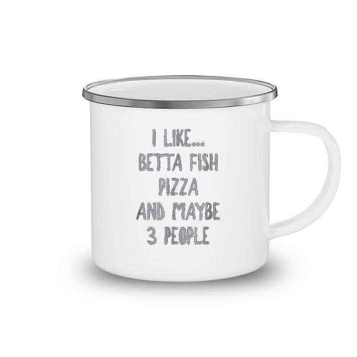 I Like Betta Fish Pizza And Maybe 3 People Camping Mug