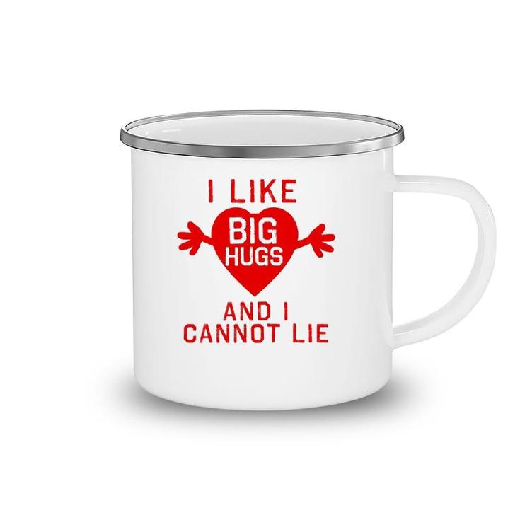 I Like Big Hugs And I Cannot Lie Camping Mug