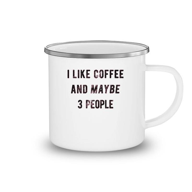 I Like Coffee And Maybe 3 People Camping Mug